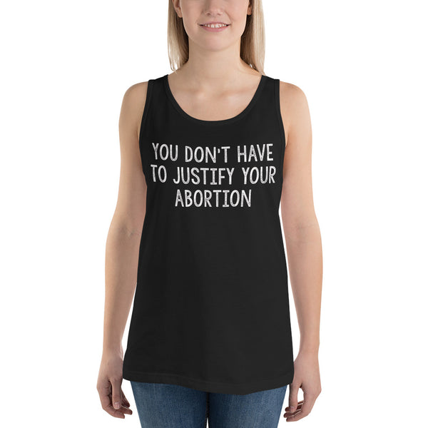 You Don't Have to Justify Your Abortion Muscle Tank