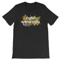 Fund Abortion Floral Short-Sleeve Unisex T-Shirt - Papaya