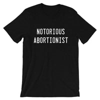Notorious Abortionist Unisex T-Shirt
