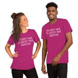 You Don't Have To Justify Your Abortion Short-Sleeve Unisex T-Shirt