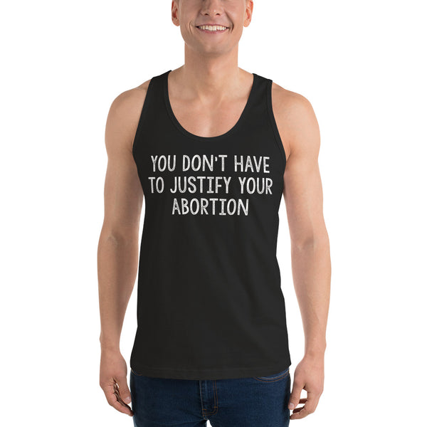 You Don't Have To Justify Your Abortion Unisex Tank Top