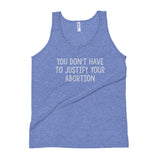 You Don't Have to Justify Your Abortion Muscle Tank - Triblend